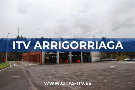 itv arrigorriaga citas|Pedir Cita ITV Arrigorriaga por internet o teléfono